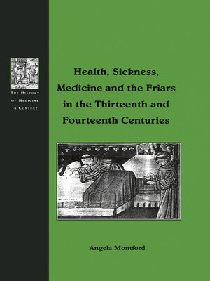 cover image of Health, Sickness, Medicine and the Friars in the Thirteenth and Fourteenth Centuries
